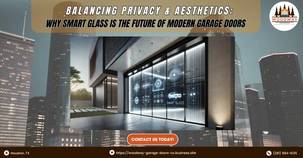 Balancing Privacy & Aesthetics: Why Smart Glass is the Future of Modern Garage Doors 1 Woodway Garage Doors Co 2